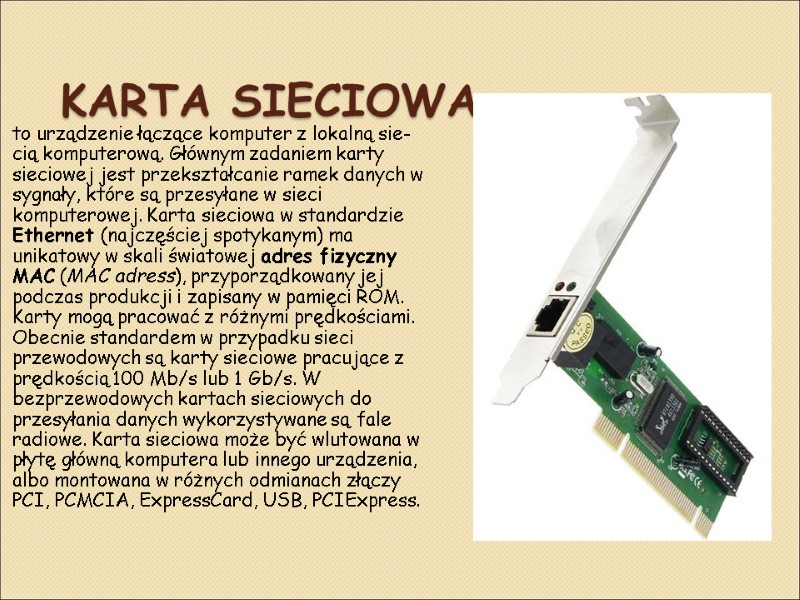 Karta sieciowa   to urządzenie łączące komputer z lokalną sie­cią komputerową. Głównym zadaniem